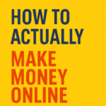 How to actually make money online.