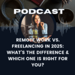 VirtualWealthCast.com Remote Work vs. Freelancing in 2025: What’s the Difference & Which One Is Right for You?